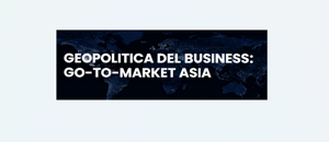 Webinar - La mappa geopolitica del business: Go-to-Market Asia
